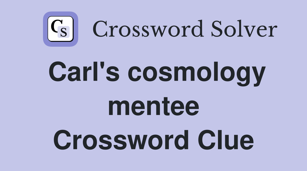 Carl's cosmology mentee Crossword Clue
