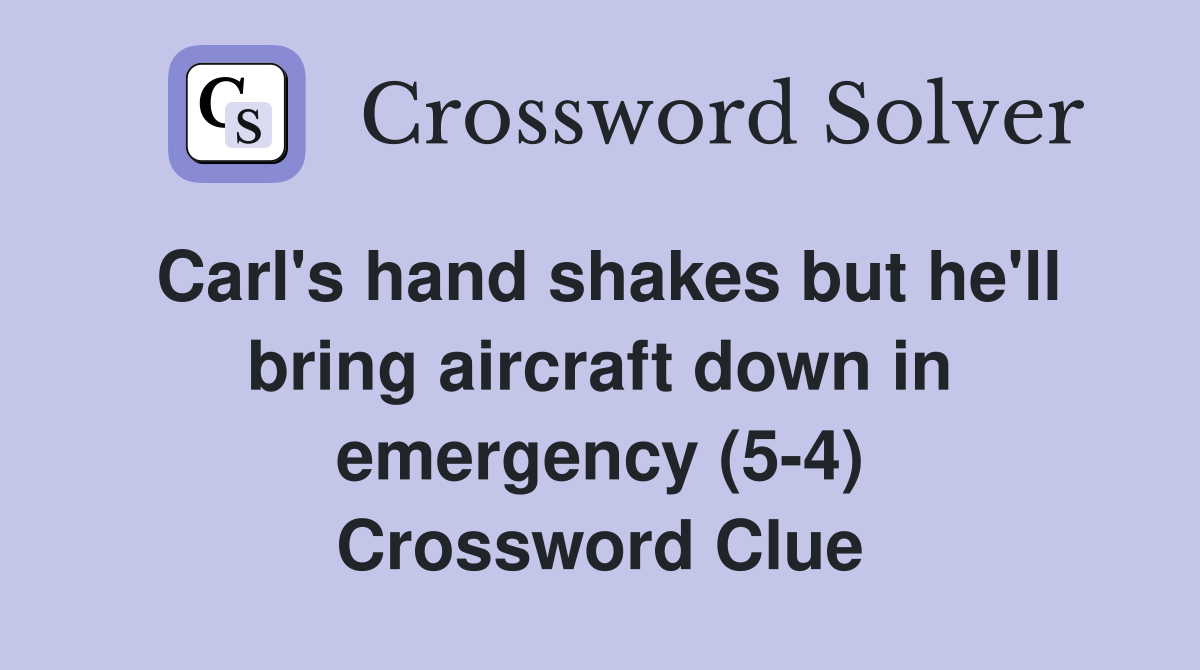 Carl's hand shakes but he'll bring aircraft down in emergency (5-4) Crossword Clue