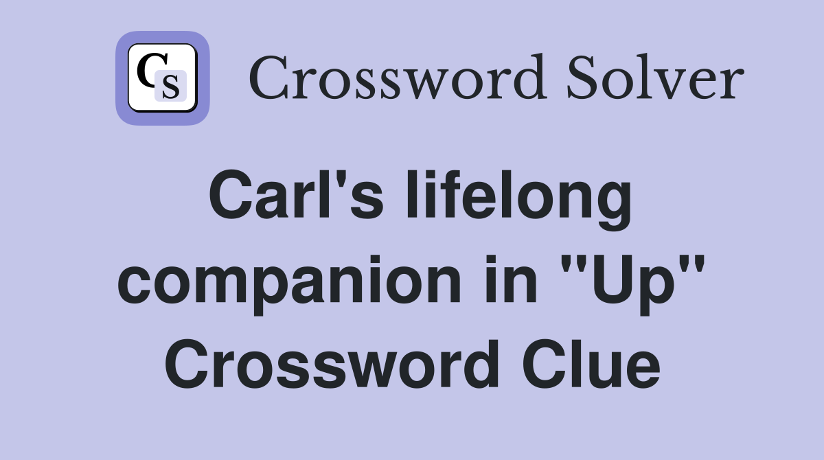 Carl's lifelong companion in "Up" Crossword Clue