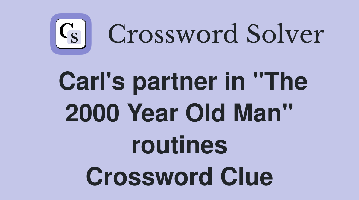 Carl's partner in "The 2000 Year Old Man" routines Crossword Clue