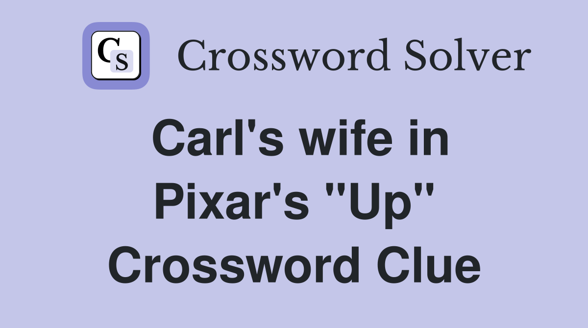 Carl's wife in Pixar's "Up" Crossword Clue