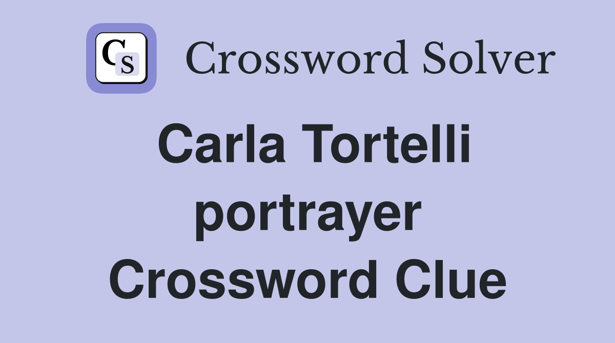 Carla Tortelli portrayer Crossword Clue