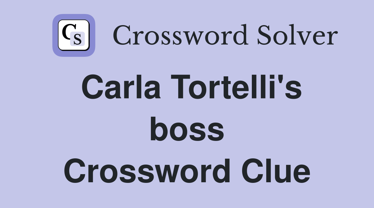 Carla Tortelli's boss Crossword Clue