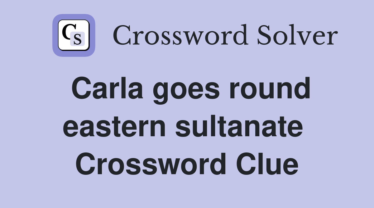 Carla goes round eastern sultanate  Crossword Clue