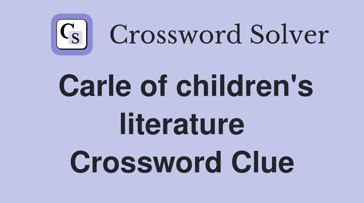 Carle of children's literature Crossword Clue