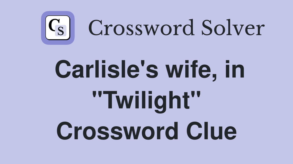 Carlisle's wife, in "Twilight" Crossword Clue