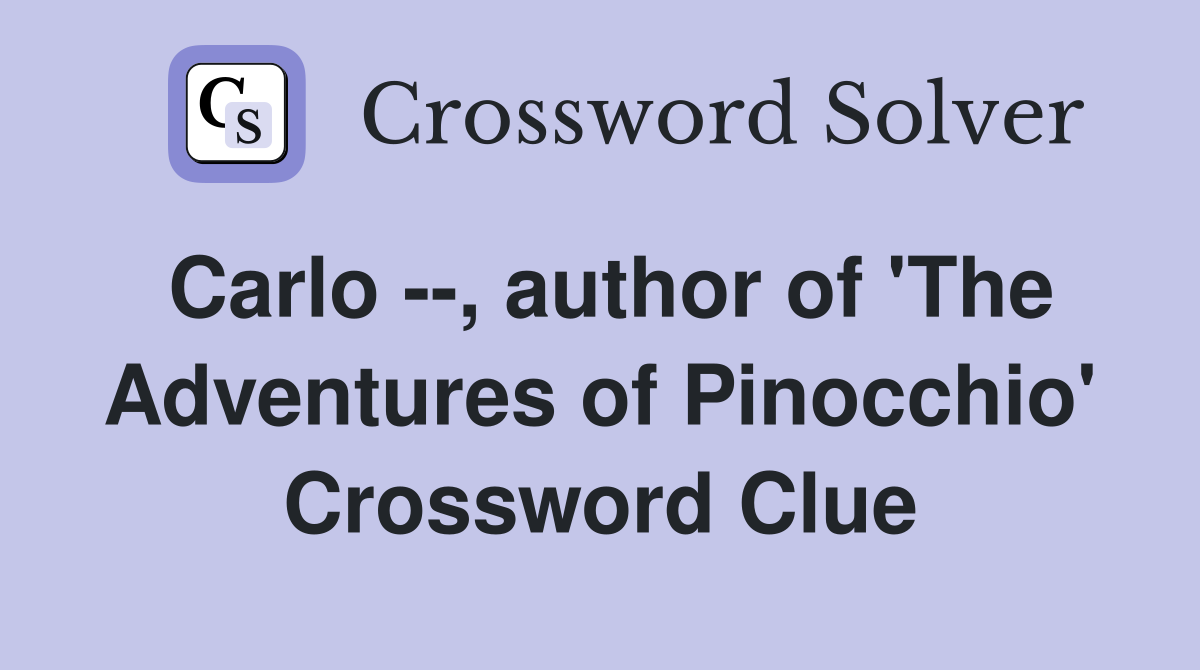 Carlo --, author of 'The Adventures of Pinocchio' Crossword Clue
