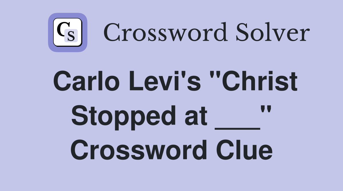 Carlo Levi's "Christ Stopped at ___" Crossword Clue