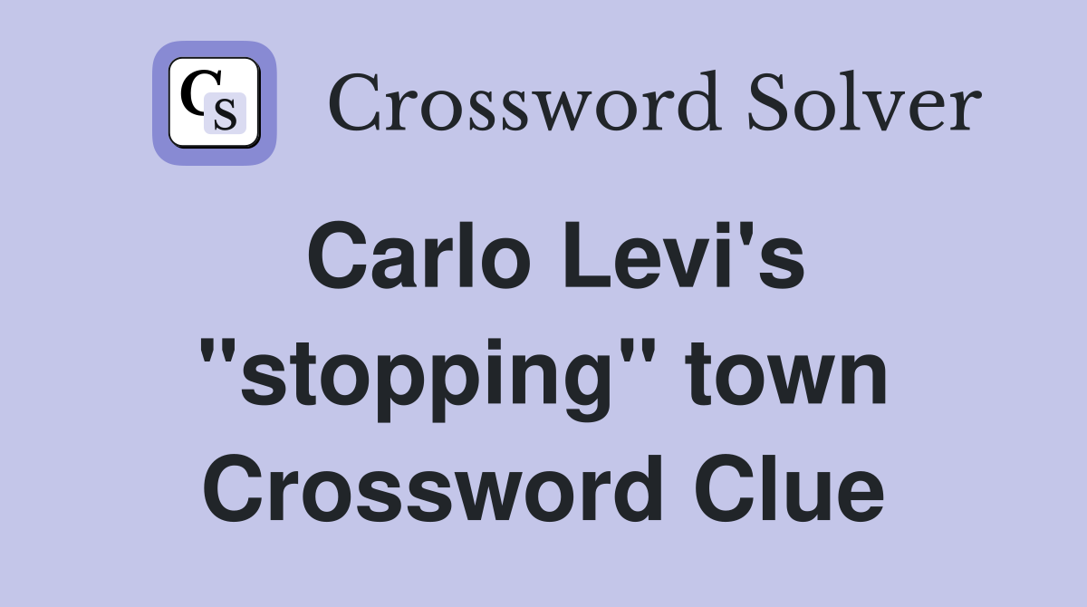 Carlo Levi's "stopping" town Crossword Clue