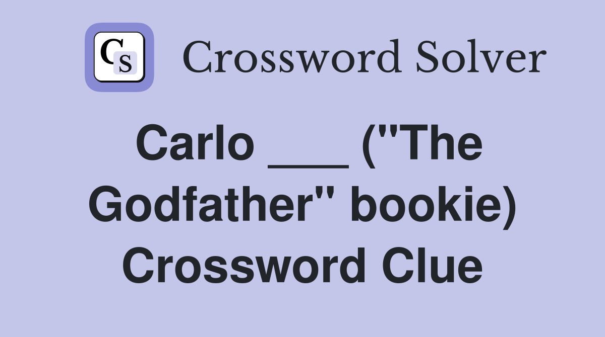 Carlo ___ ("The Godfather" bookie) Crossword Clue