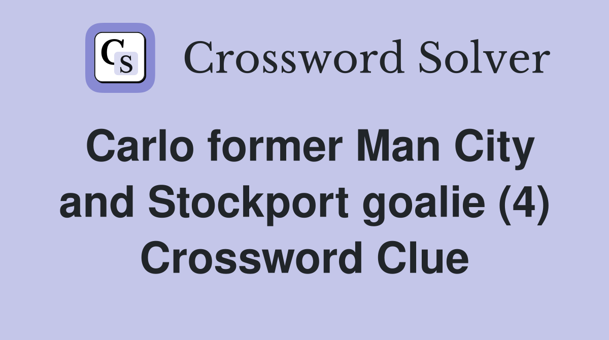 Carlo former Man City and Stockport goalie (4) Crossword Clue Answers
