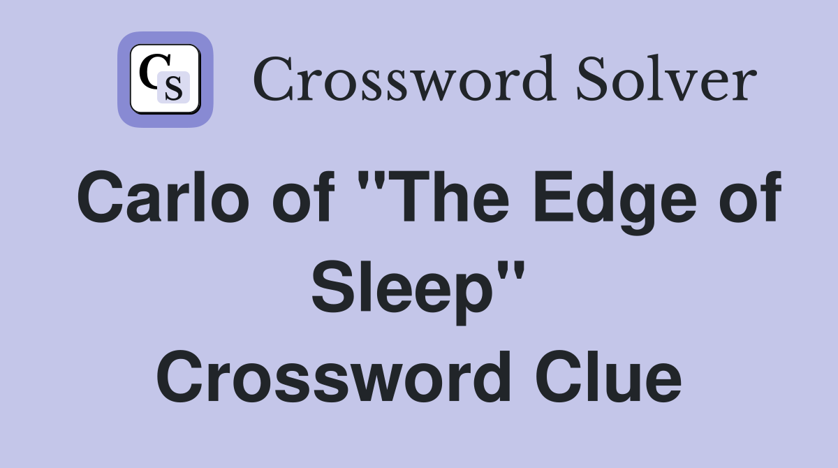 Carlo of "The Edge of Sleep" Crossword Clue