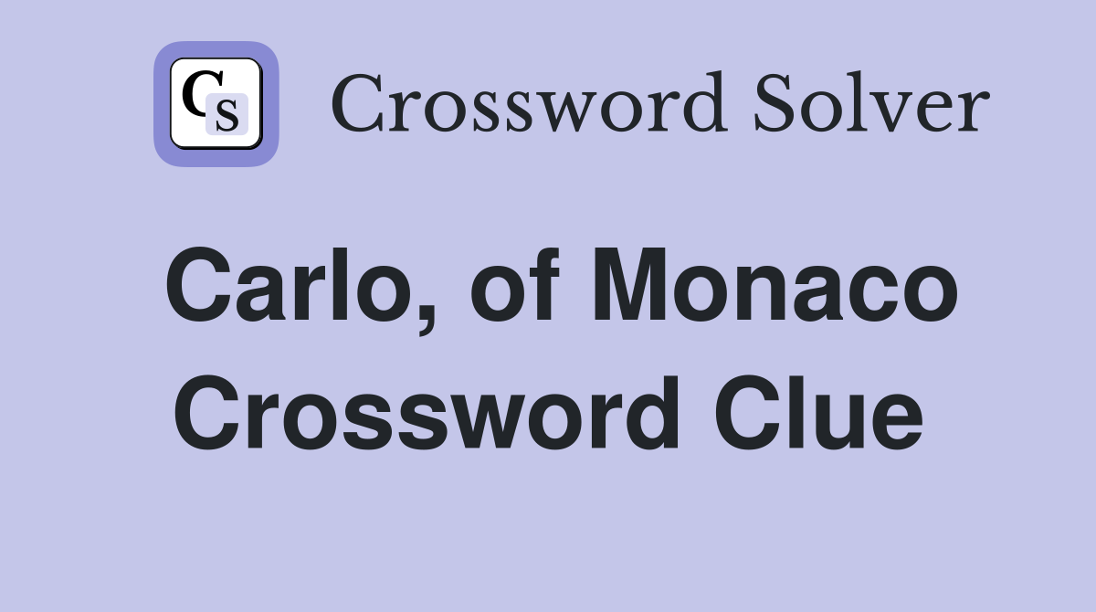 Carlo, of Monaco Crossword Clue