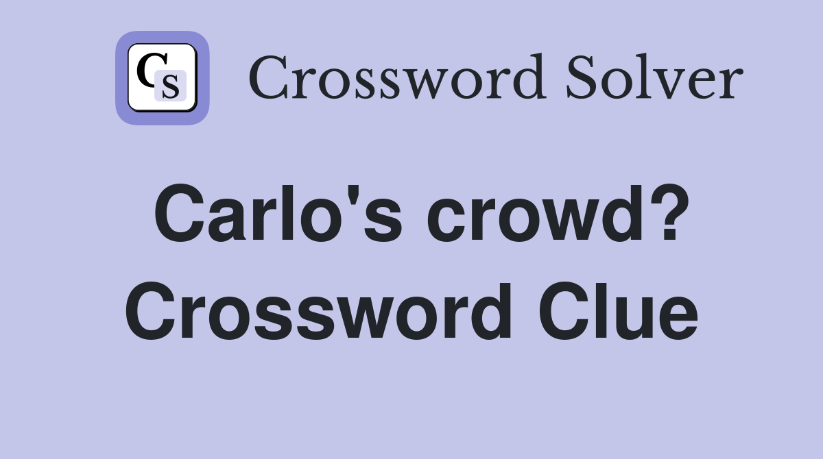 Carlo's crowd? Crossword Clue