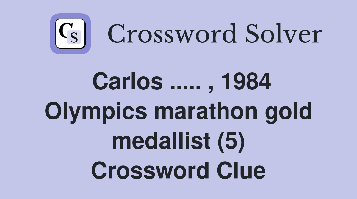 Carlos ..... , 1984 Olympics marathon gold medallist (5) Crossword Clue