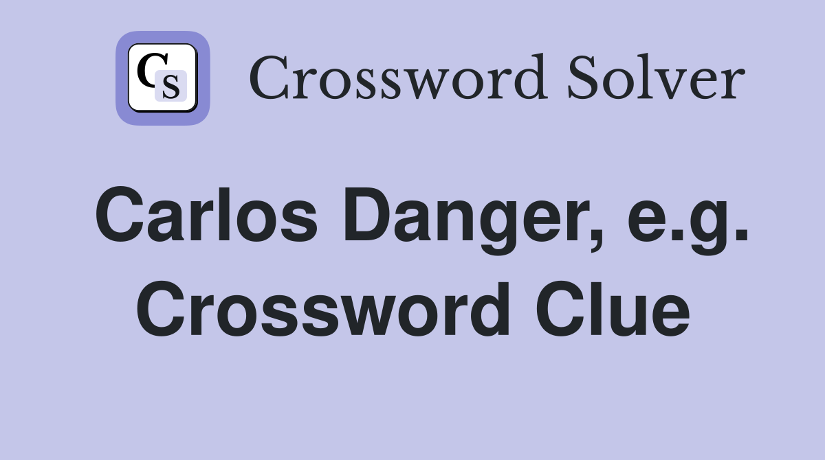 Carlos Danger, e.g. Crossword Clue