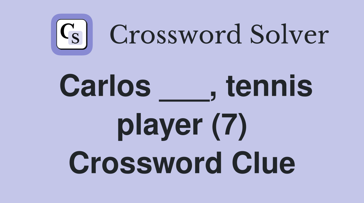 Carlos ___, tennis player (7) Crossword Clue