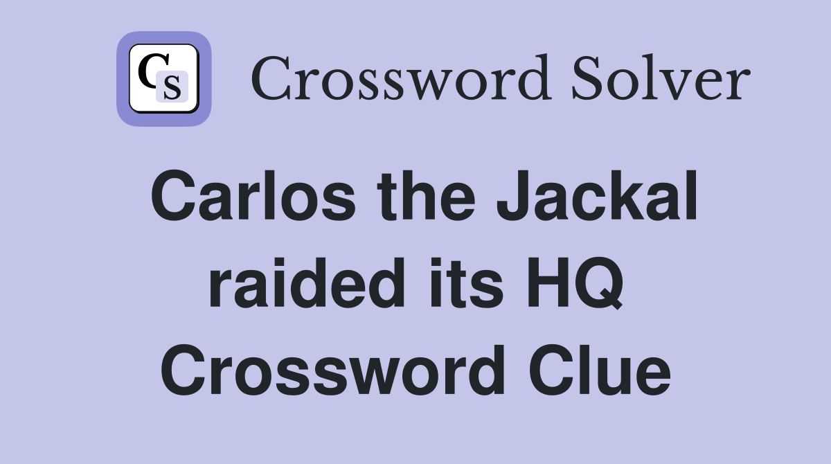 Carlos the Jackal raided its HQ Crossword Clue