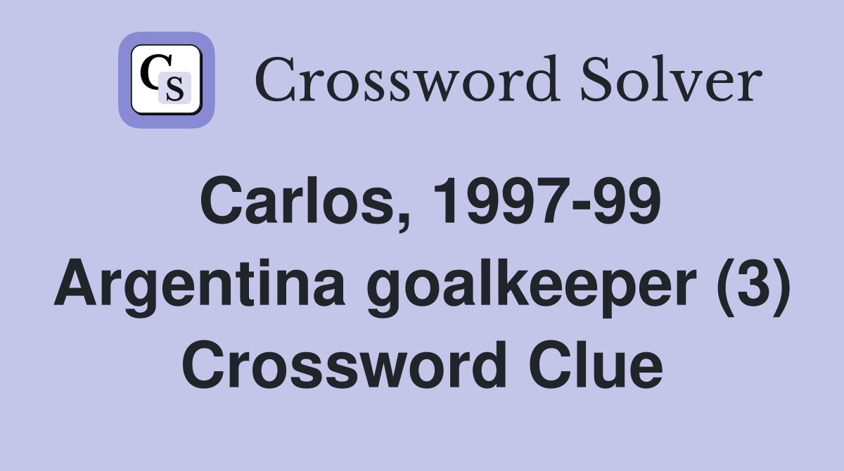 Carlos, 1997-99 Argentina goalkeeper (3) Crossword Clue