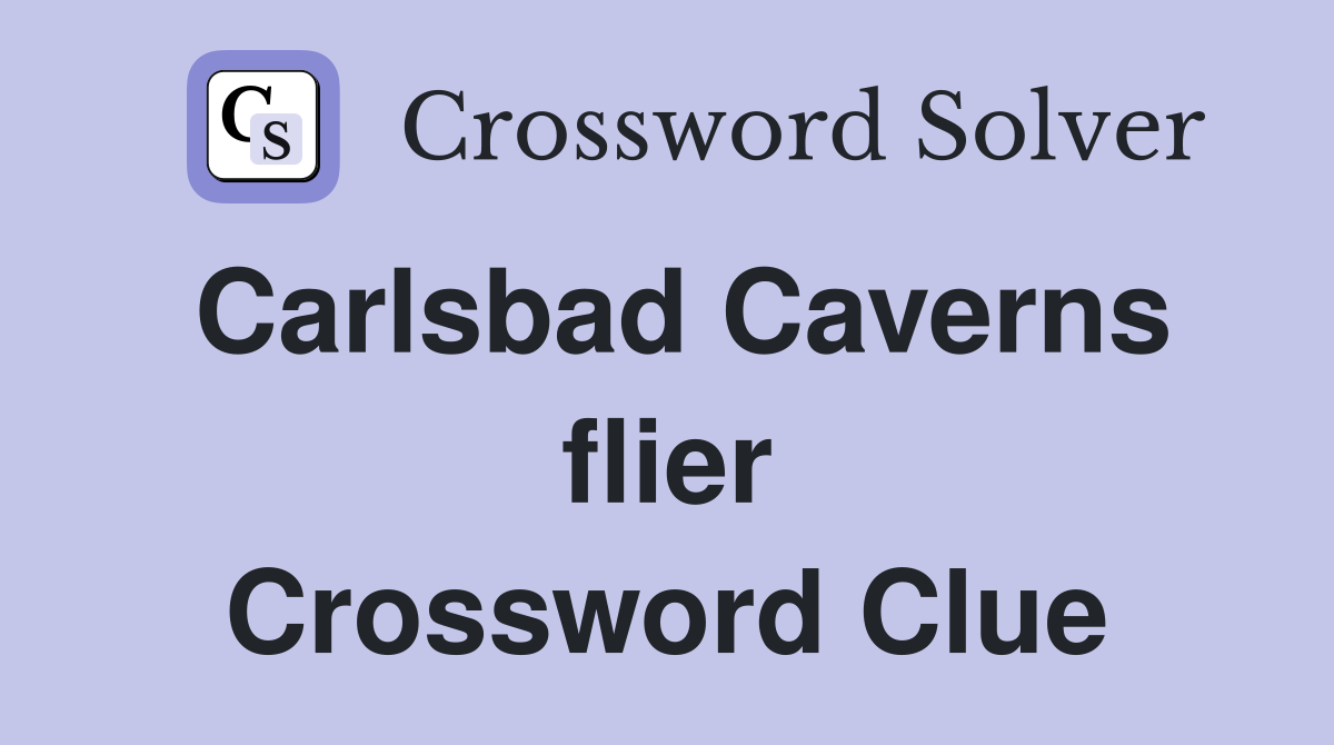 Carlsbad Caverns flier Crossword Clue