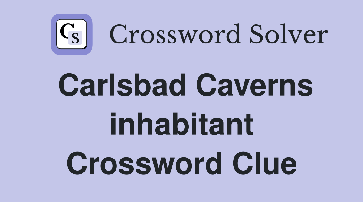 Carlsbad Caverns inhabitant Crossword Clue