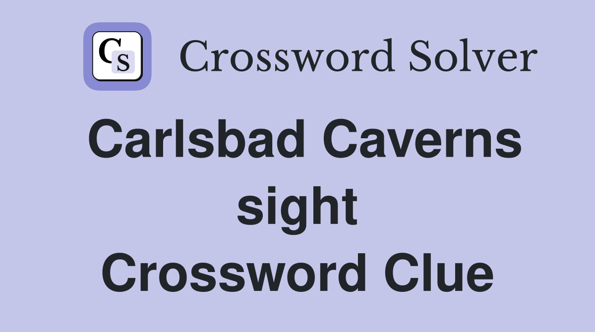 Carlsbad Caverns sight Crossword Clue