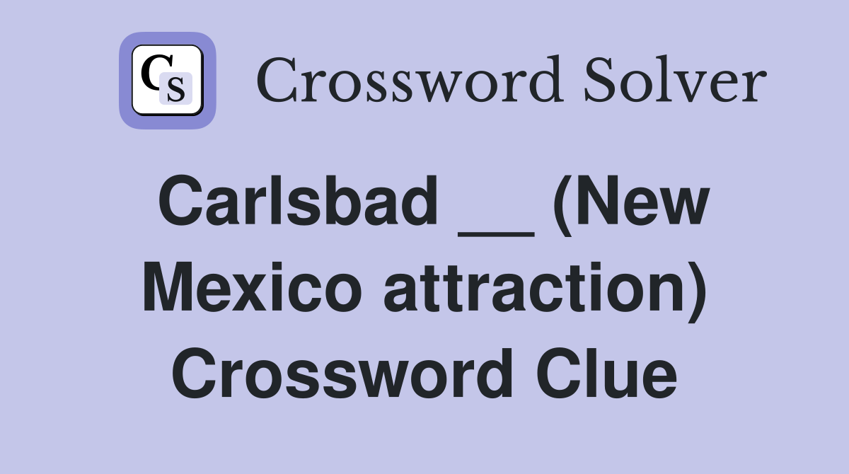 Carlsbad __ (New Mexico attraction) Crossword Clue