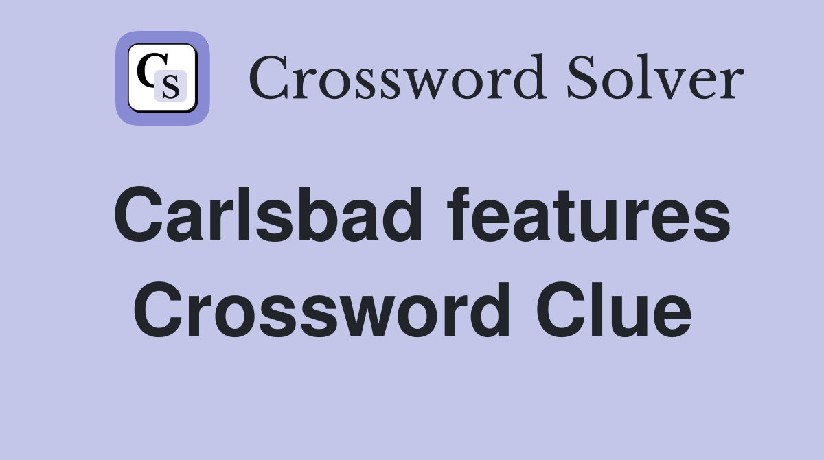 Carlsbad features Crossword Clue