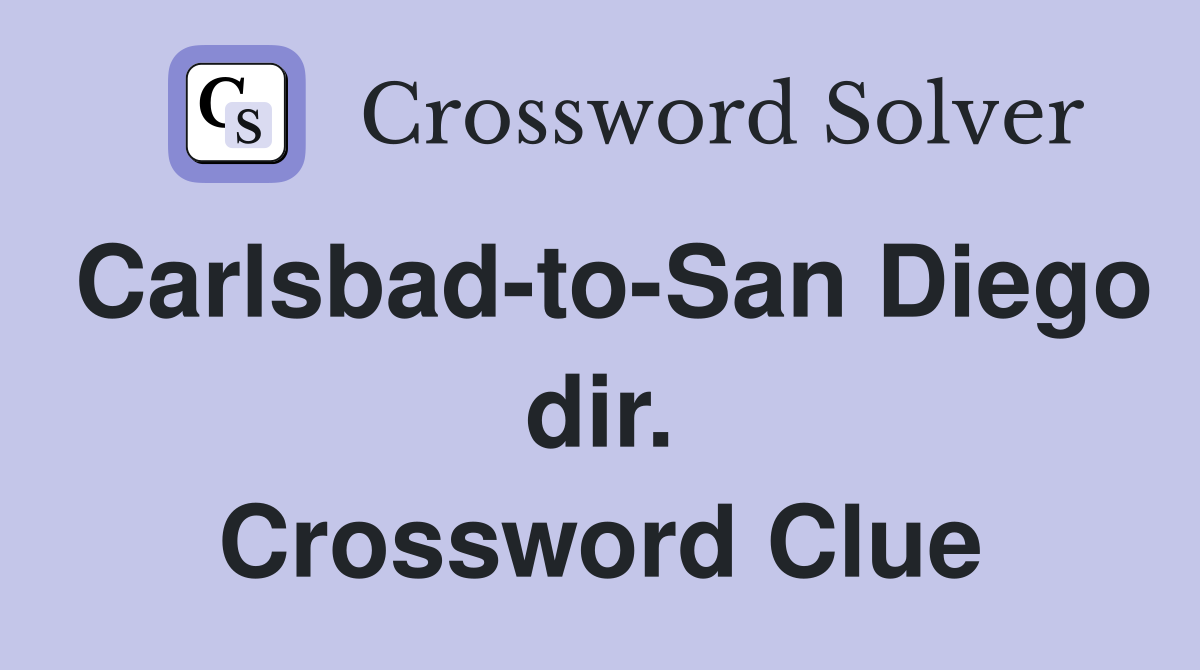 Carlsbad-to-San Diego dir. Crossword Clue