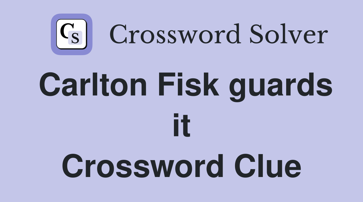 Carlton Fisk guards it Crossword Clue