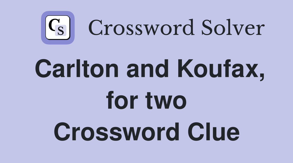 Carlton and Koufax, for two Crossword Clue