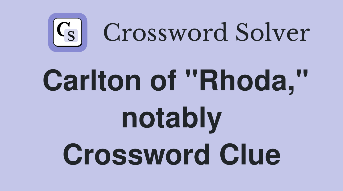 Carlton of "Rhoda," notably Crossword Clue