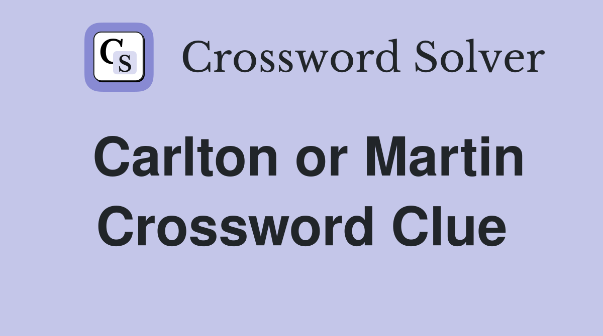 Carlton or Martin Crossword Clue