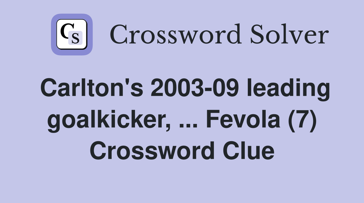 Carlton's 2003-09 leading goalkicker, ... Fevola (7) Crossword Clue