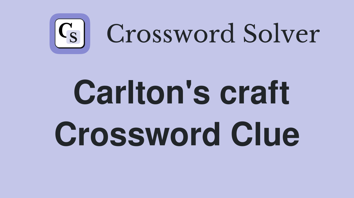Carlton's craft Crossword Clue