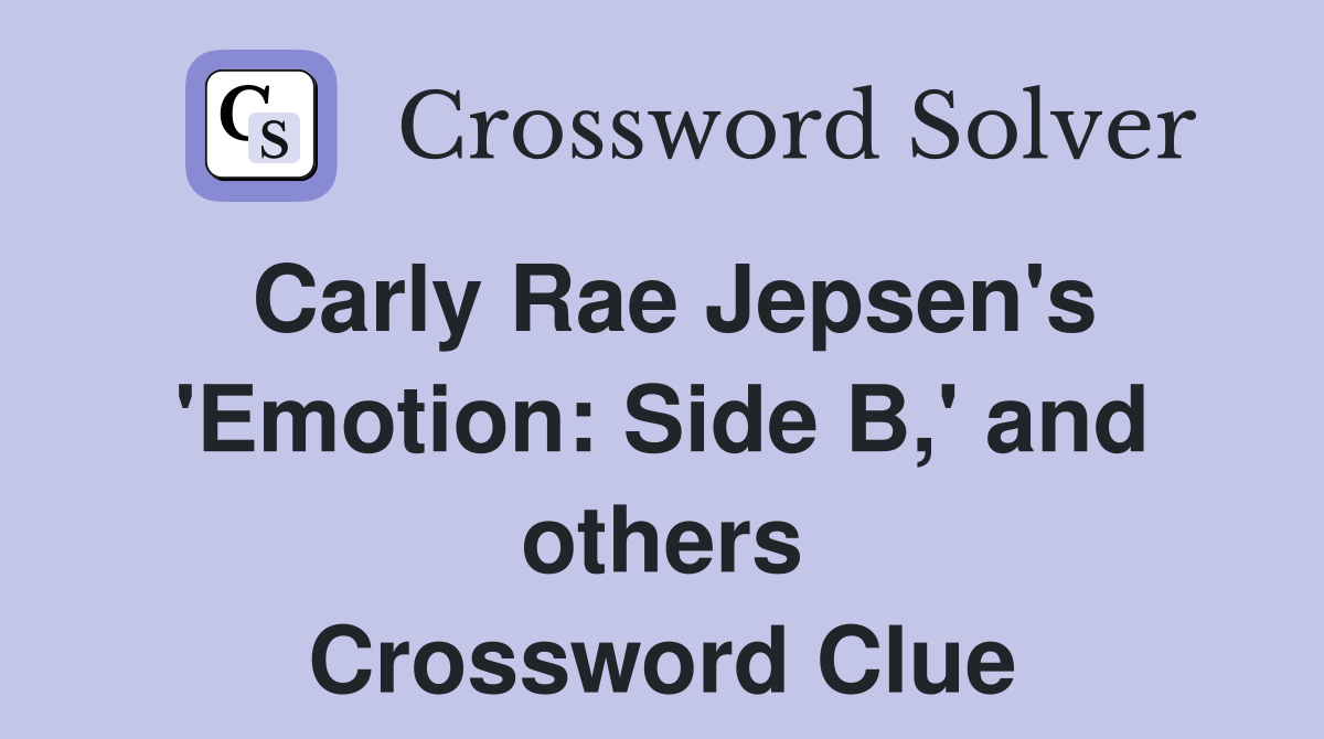 Carly Rae Jepsen's 'Emotion: Side B,' and others Crossword Clue