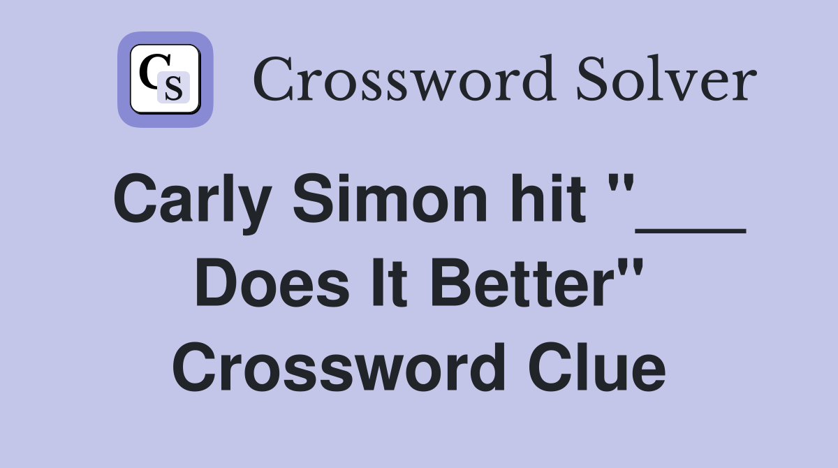 Carly Simon hit "___ Does It Better" Crossword Clue
