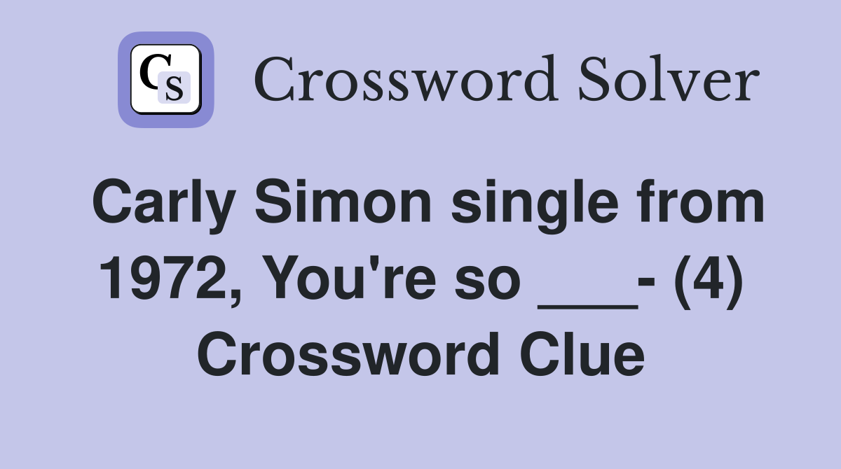 Carly Simon single from 1972, You're so ___- (4) Crossword Clue