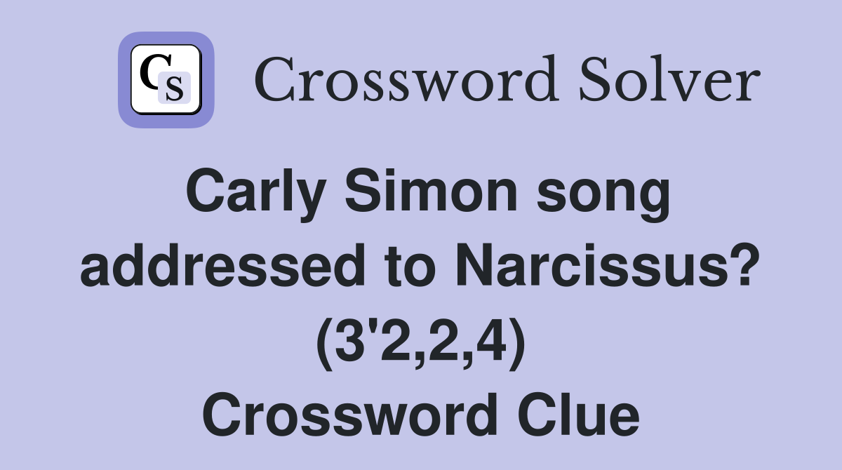 Carly Simon song addressed to Narcissus? (3'2,2,4) Crossword Clue