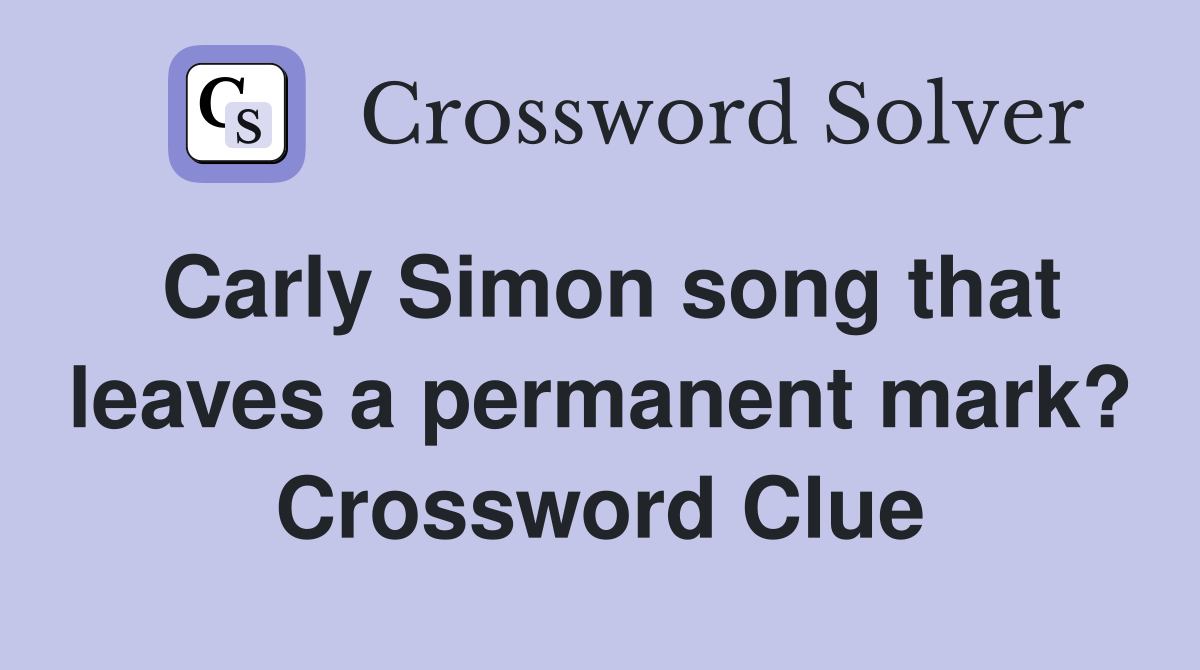 Carly Simon song that leaves a permanent mark? Crossword Clue