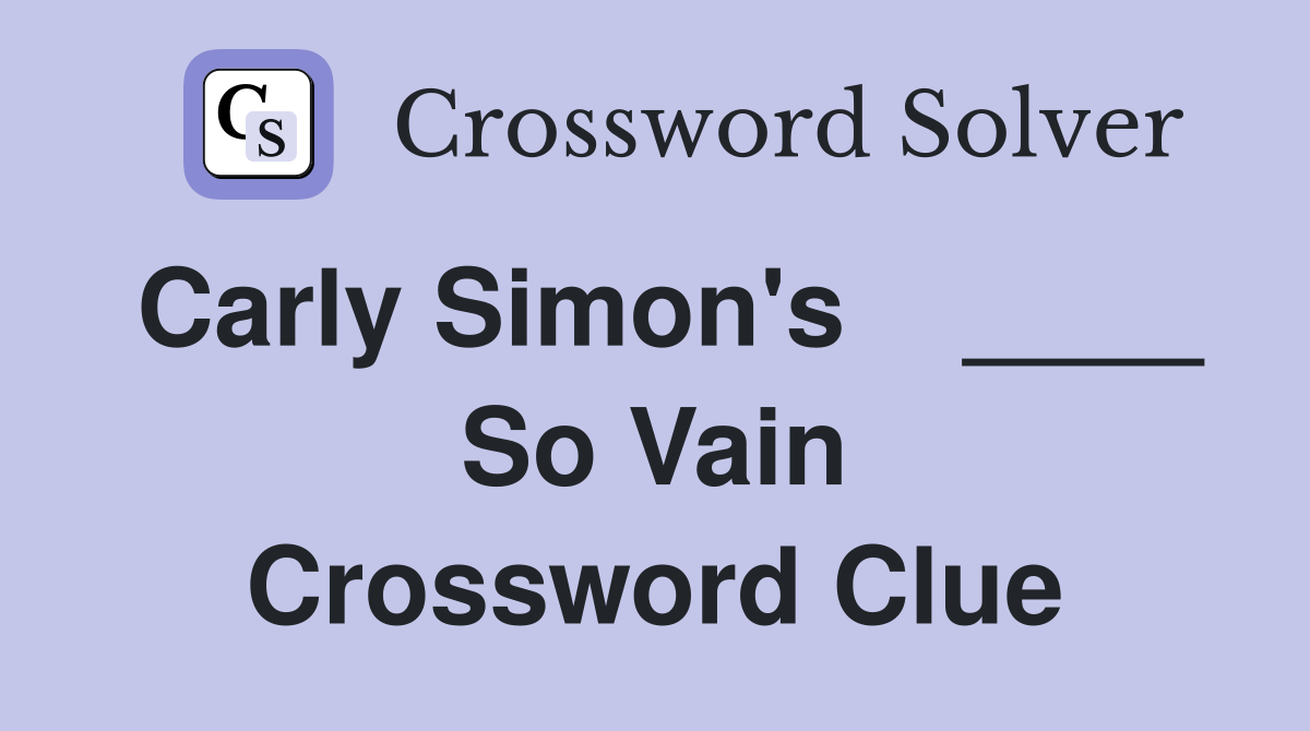 Carly Simon's    ____ So Vain Crossword Clue