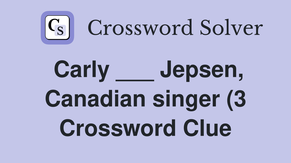 Carly Jepsen Canadian singer (3) Crossword Clue Answers Carly Jepsen Canadian singer (3) Crossword Clue Answers