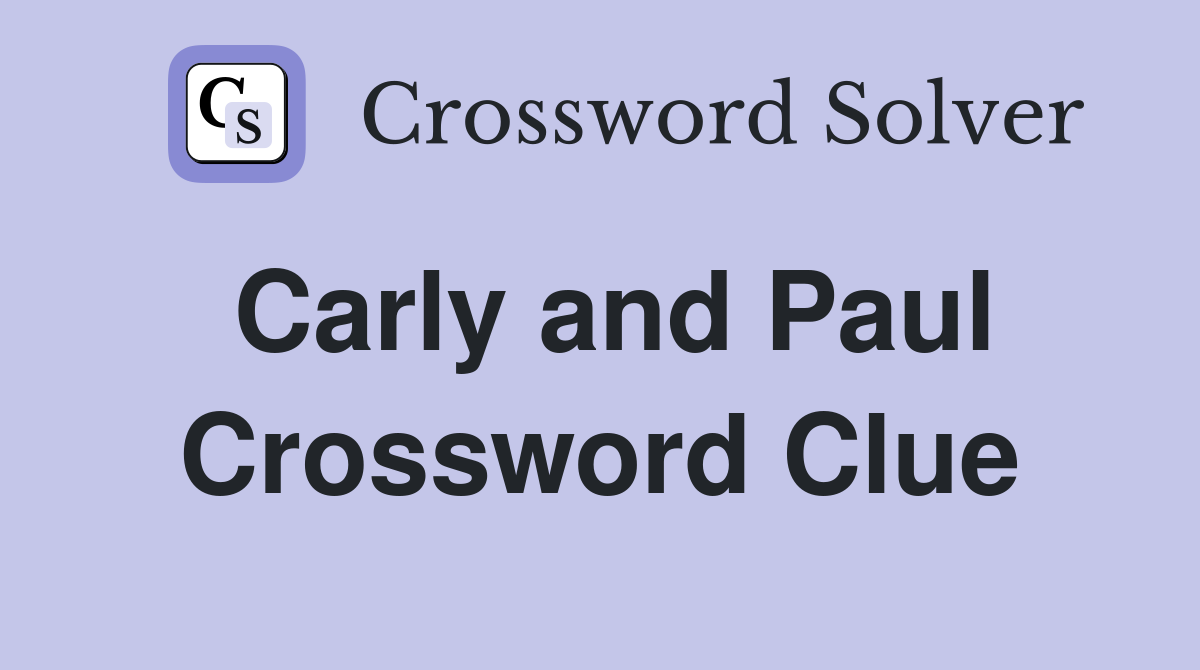 Carly and Paul Crossword Clue