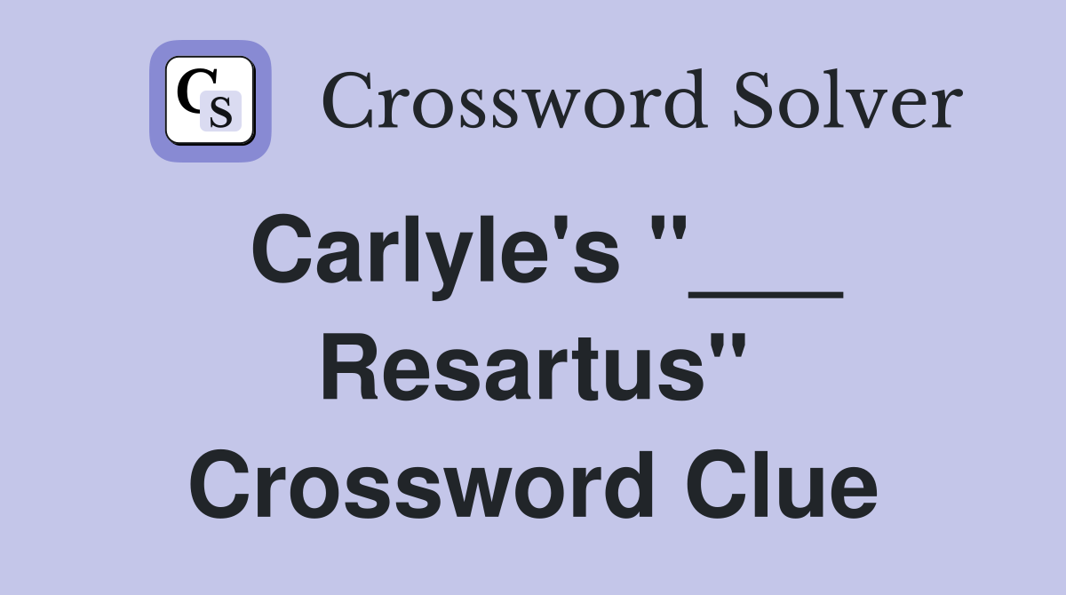 Carlyle's "___ Resartus" Crossword Clue