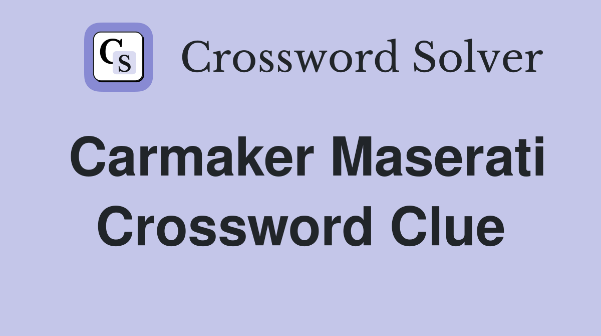 Carmaker Maserati Crossword Clue