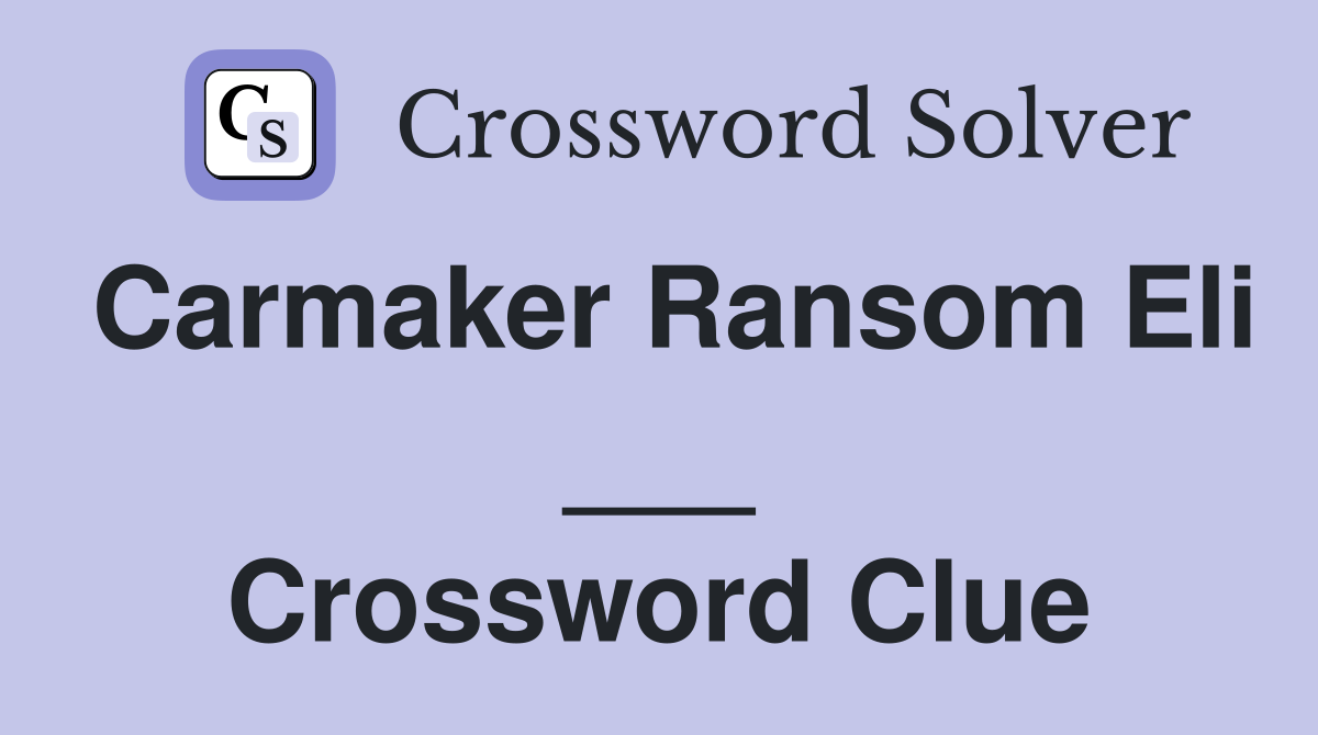 Carmaker Ransom Eli ___ Crossword Clue