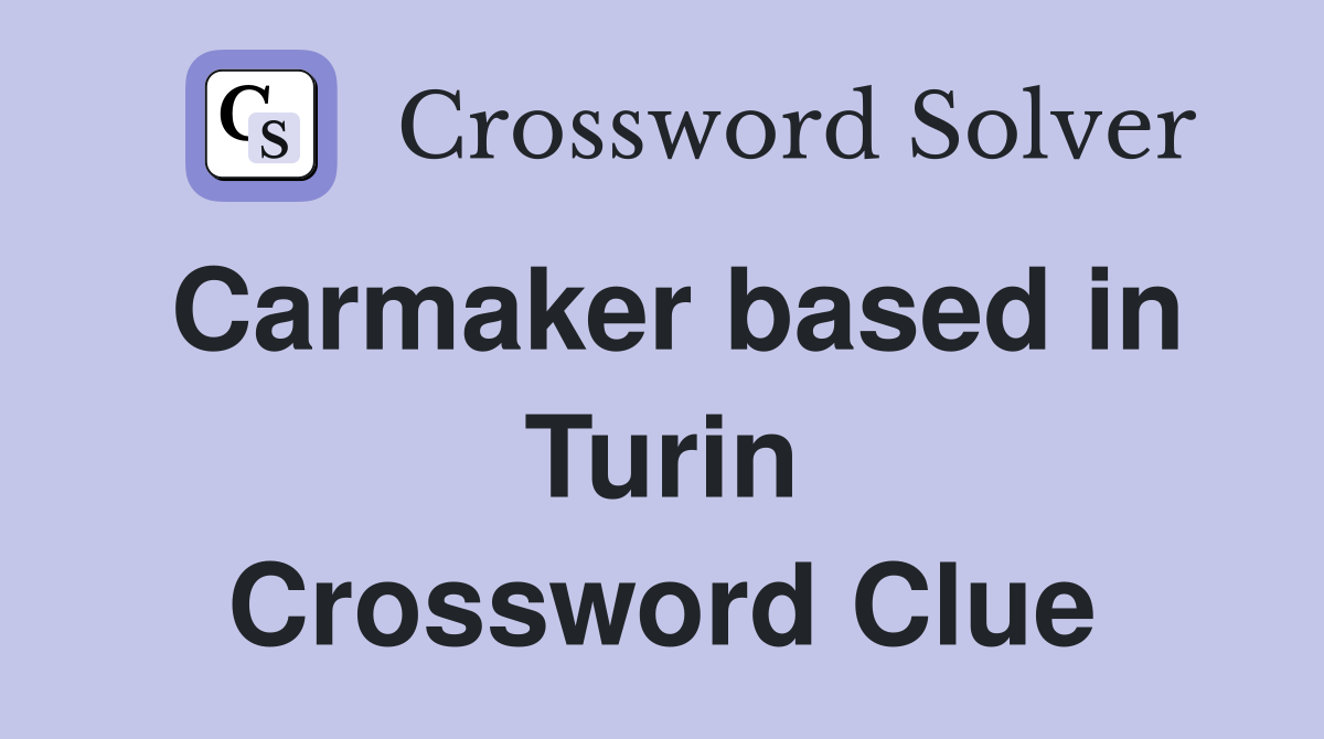 Carmaker based in Turin Crossword Clue