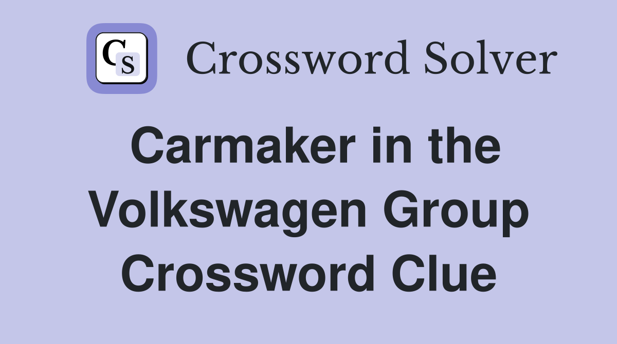 Carmaker in the Volkswagen Group Crossword Clue