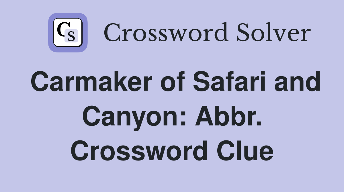 Carmaker of Safari and Canyon: Abbr. Crossword Clue