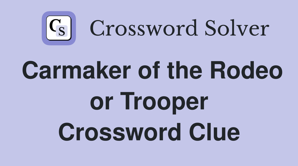 Carmaker of the Rodeo or Trooper Crossword Clue